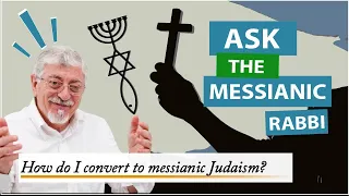 How do I convert to Messianic Judaism? | Rabbi Joseph Shulam