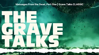 Messages From the Dead, Part One | Grave Talks CLASSIC | The Grave Talks | Haunted, Paranormal &...