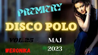 NOWOŚCI DISCO POLO🎶💃 SKŁADANKA 🕺🎵 2023🔊 MAJ🎧 VOL.25  PREMIERY 🎧WERONIKA 🎼NAJNOWSZE NUTECZKI🎧