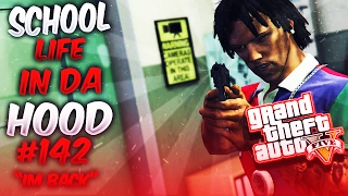 GTA5 School Life In Da Hood Ep. 142 - IM BACK