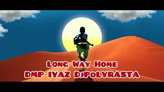 DMP x IYAZ x DjPOLYRASTA - Long Way Home ReMiX