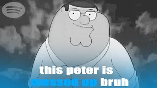 this peter is messed up bruh