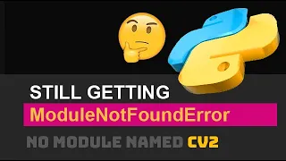 🐍 Fix ModuleNotFoundError (No Module Named CV2) Python Import Error (If Installed / If Exists)