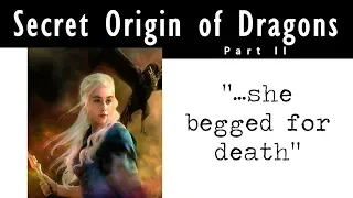 ASOIAF Theory: The Secret Origin of Dragons part II