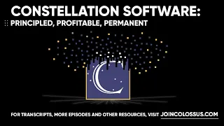 Constellation Software: Principled, Profitable, Permanent - [Business Breakdowns, EP. 97]