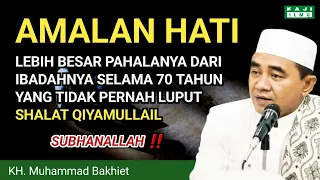 Amalan Hati‼️ Lebih Besar Pahalanya Dari Ibadah 70 Tahun 🔴 KH. Muhammad Bakhiet