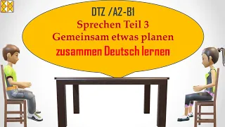 B1/ Goethe / ÖSD / DTZ | Sprechen 3 | Gemeinsam etwas planen | Deutsch lernen