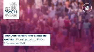 180th Anniversary Free Members’ Webinar: From hysteria to FND – 2 December 2021