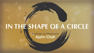 In the Shape of a Circle | Ajahn Chah