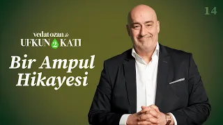 Vedat Ozan ile Ufkun 2 Katı – [14] Bir Ampul Hikayesi