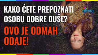 KAKO ĆETE PREPOZNATI OSOBU DOBRE DUŠE? Nije važno što radi i govori – OVO je odaje! / ATMA