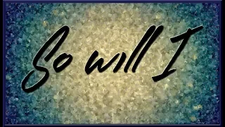 So Will I - Hillsong Worship Lyrics