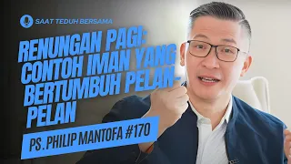 Renungan Pagi : Contoh Iman Yang Bertumbuh Pelan-Pelan - Saat Teduh Bersama Ps Philip Mantofa