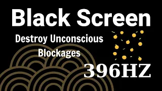 396Hz | Destroy Unconscious Blockages and Negativity | Calming & Meditation Music | Black Screen