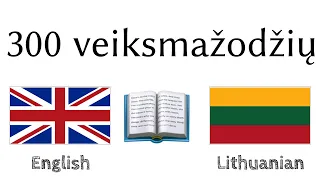 300 veiksmažodžių + Skaitymas ir klausymas: - Anglų + Lietuvių