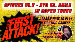 First Attack 2020 Ep 04.2: Examining Ryu Vs. Guile In Super Turbo - LEARN TO PLAY FIGHTING GAMES -