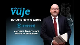 Jadrová energia #1 Andrej Žiarovský búra mýty o jadre | PODCAST VUJE