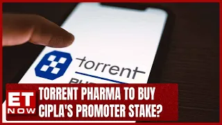 What It Means For Torrent Pharma If Co Acquires Cipla's Promoter Stake? | ET Now