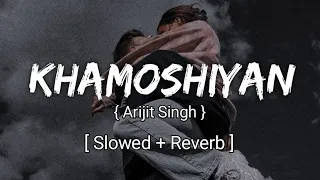 Khamoshiyan ( Hindi ) | { Slowed + Reverb } / Lo - Fi Madness