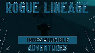 Rogue Lineage | Irresponsible Adventures