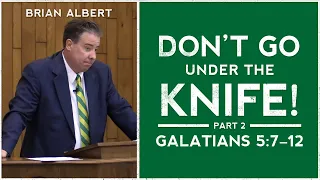 Galatians 5:7–12 | "Don't Go under the Knife! Part 2" (October 2, 2022)