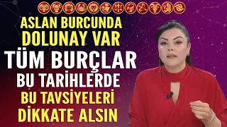 ASLAN BURCUNDA DOLUNAY VAR TÜM BURÇLAR BU TARİHLERDE BU TAVSİYELERİ DİKKATE ALSIN