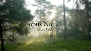 opus No. 24 // Jacob Doyle // Piano Solo