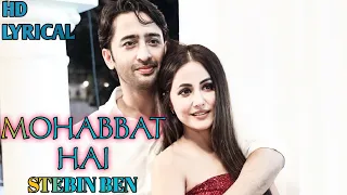 Mohabbat Hai (Lyrics) Mohit Suri||Jeet Gannguli||Stebin Ben||Hina Khan||Shaheer Sheikh||Kunaal Verma