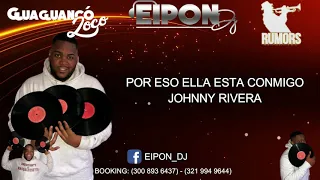 POR ESO ELLA ESTA CONMIGO JOHNNY RIVERA EIPON DJ + LETRA