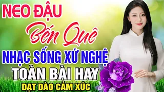 NEO ĐẬU BẾN QUÊ - MC Thanh Hương | LK Dân Ca Xứ Nghệ Hay SAY ĐẮM LÒNG NGƯỜI | Nhạc Trữ Tình Remix