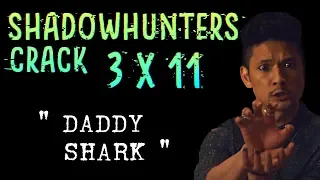 Shadowhunters 3x11 Crack | "Daddy Shark"