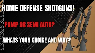 Home Defense Shotguns! Pump or Semi Auto? Whats your choice and why?