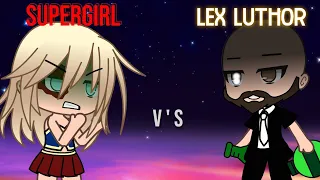 Supergirl vs Lex Luthor(This is just an previous part!!(GACHA LIFE)