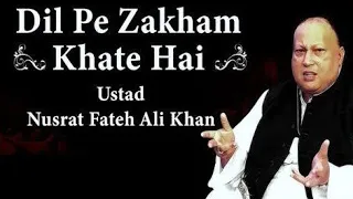 Dill pe Zakham Khate Hain | Nusrat Fateh Ali Khan song