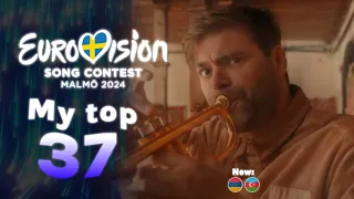 Eurovision 2024: My top 37 (New: 🇦🇲 🇦🇿 )