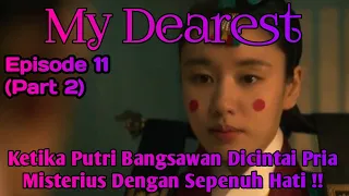 Kisah Putri Bangsawan Di Cintai Pria Misterius-Alur Cerita Drama My Dearest Eps 11part 2[ ENG SUB]