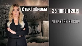 Öteki Gündem - 25 Aralık 2015 Cuma (Mehmet Akif Ersoy)