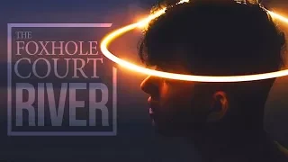 the foxhole court || r i v e r