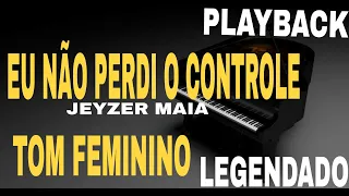 Playback - Eu Não Perdi O Controle Jeyzer Maia Tom Feminino [ Cover Samuel Messias ] #ComLegenda