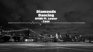 Diamonds Dancing (HVNK ft. Lower Case)