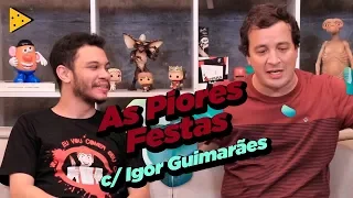 AS PIORES FESTAS COM IGOR GUIMARÃES 🎉🎉