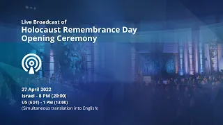 Live Broadcast of Holocaust Remembrance Day 2022 Opening Ceremony at Yad Vashem