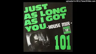 101 - Just As Long As I Got You (12'' House Mix)