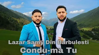 Lazar & Samy Din Barbulesti-Condu-ma Tu Pe Calea Ta   [Oficial Video 2023]