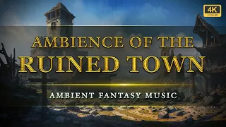 Ambience Of The Ruined Town: Ambient Background Music | Deep Fantasy Soundscape