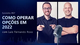COMO OPERAR OPÇÕES EM 2022 Feat. LUIZ FERNANDO ROXO  | JIMMYCAST #07