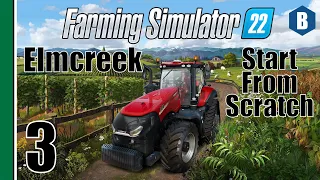 FARMING SIMULATOR 22 - Start From Scratch - ELMCREEK MAP - Part 3 - FS22 LET'S PLAY