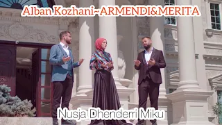 Alban Kozhani~ARMENDI&MERITA - Nusja Dhëndërri Miku