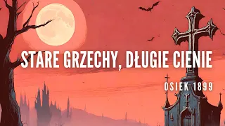 #podcast 107. Stare grzechy, długie cienie (Osiek 1899)