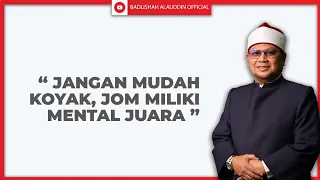 "JANGAN MUDAH KOYAK, JOM MILIKI MENTAL JUARA" - Ustaz Dato' Badli Shah Alauddin